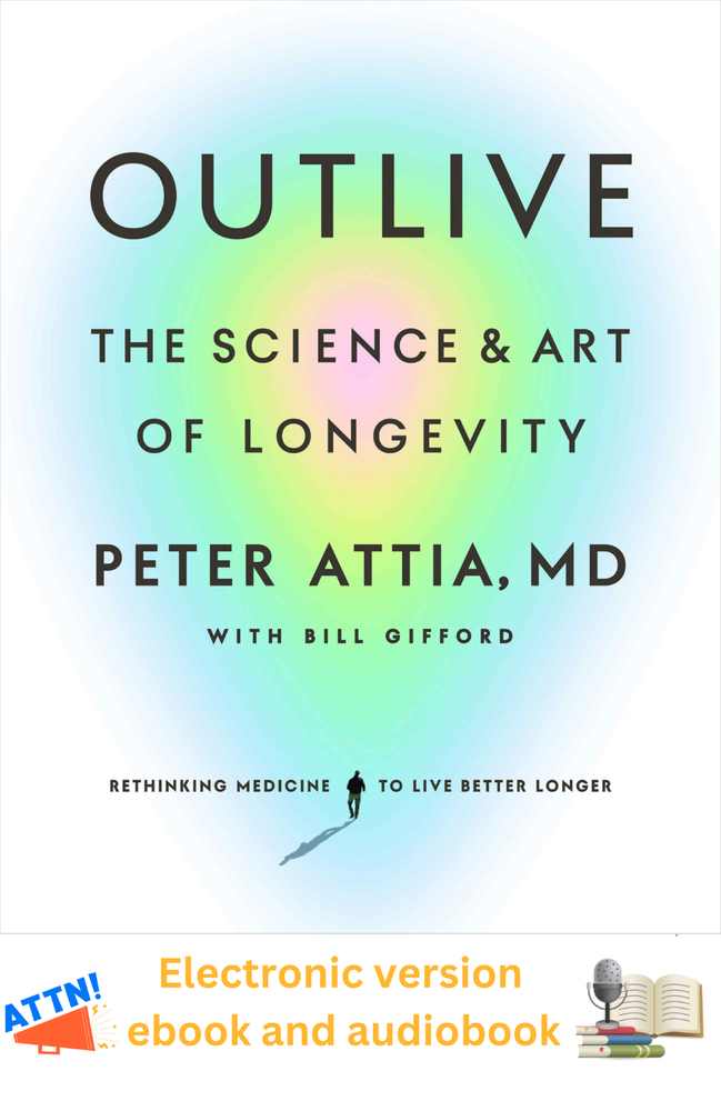 Outlive: The Science and Art of Longevity by Peter Attia MD