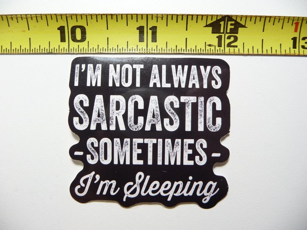 NOT ALWAYS SARCASTIC SOMETIMES I'M SLEEPING DECAL STICKER FUNNY SARCASM SAYING