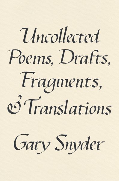 Uncollected Poems, Drafts, Fragments, & Translations, Hardcover by Snyder, Ga...