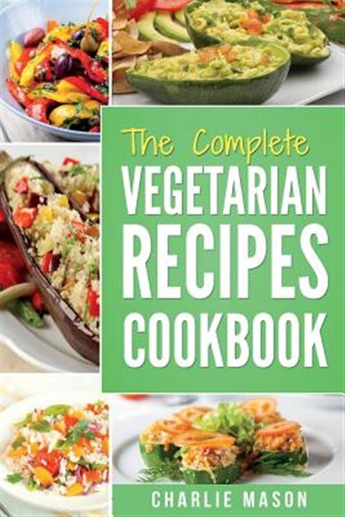 Complete Vegetarian Recipes Cookbook for Easy Kitchen Meals