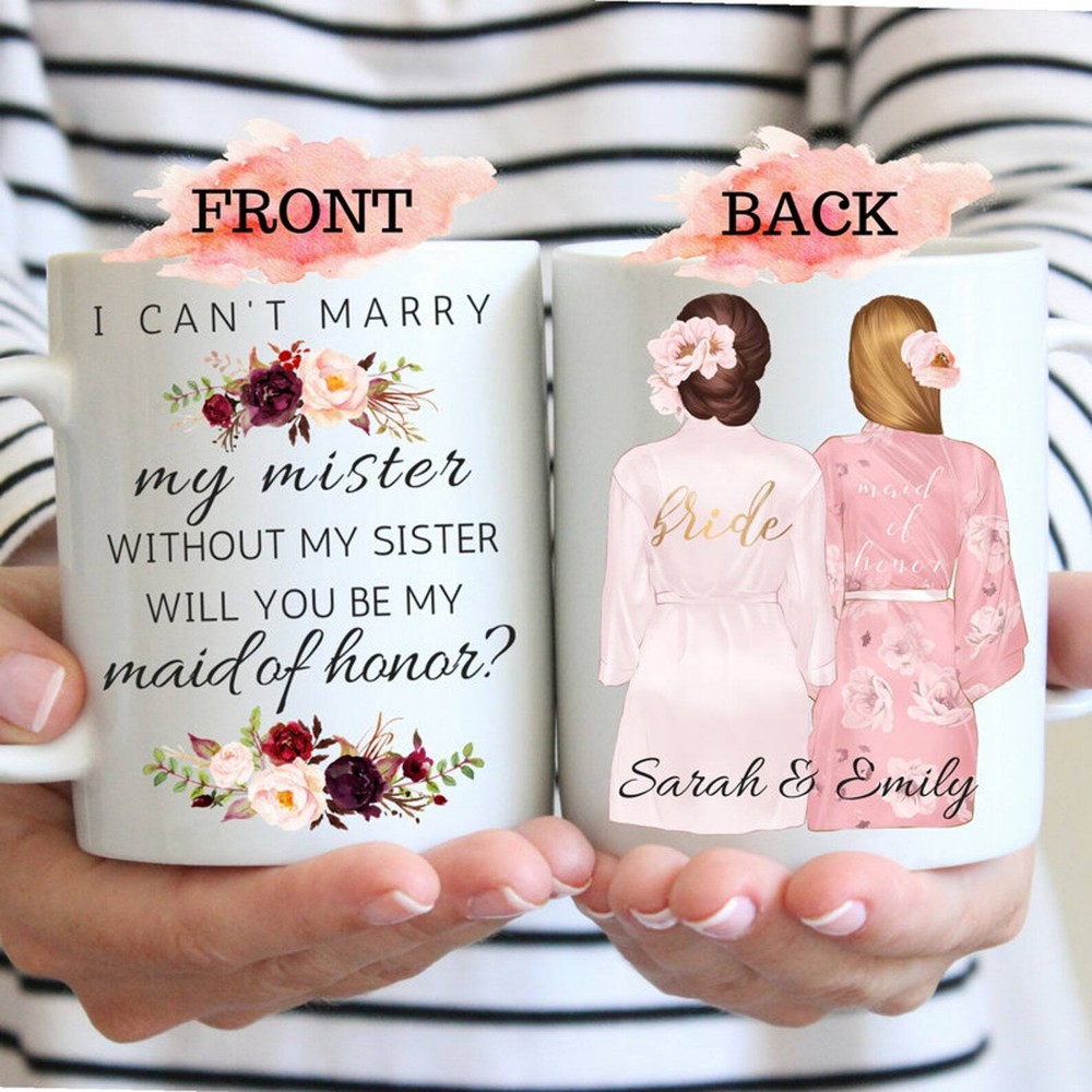 I Can't Marry My Mister Without My Sister Will You Be My Maid Of Honor