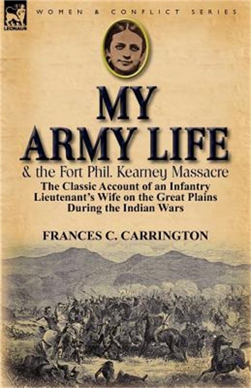 My Army Life & Fort Phil Kearney Massacre by Frances C. Carrington 2012 Trade Paperback