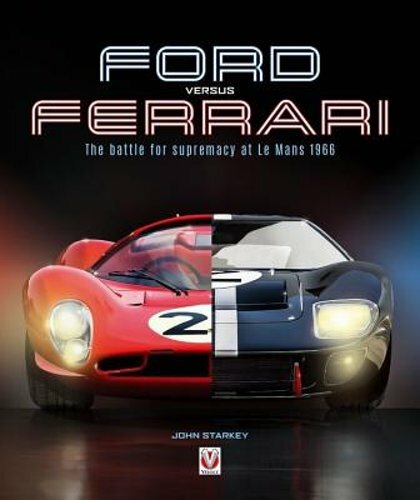 Ford versus Ferrari: The Battle for Supremacy at Le Mans 1966 by John Starkey