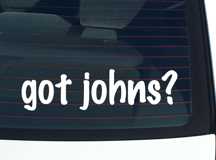 got johns? CAR DECAL BUMPER STICKER VINYL FUNNY LAST NAME WINDOW PRIDE