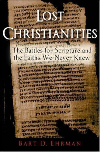 Lost Christianities: The Battles for Scripture and the Faiths We Never Knew [ Eh