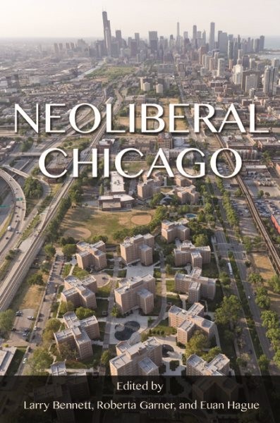 Neoliberal Chicago Paperback Edited by Larry Bennett Roberta Garner Urban Studies Analysis