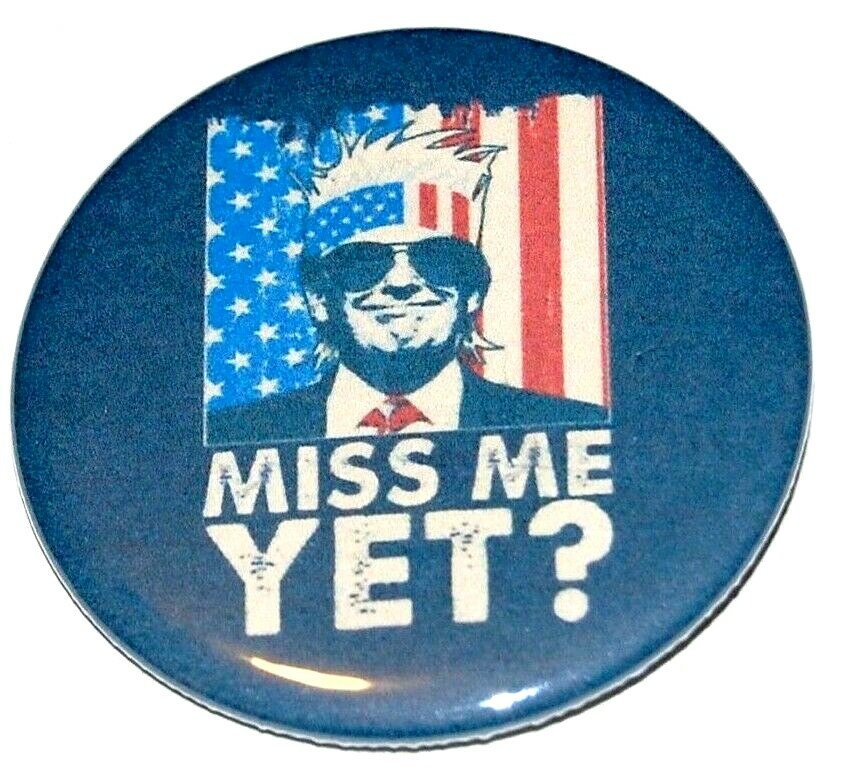 2024 DONALD J. TRUMP MISS ME YET? joe biden campaign pin pinback button MAGA