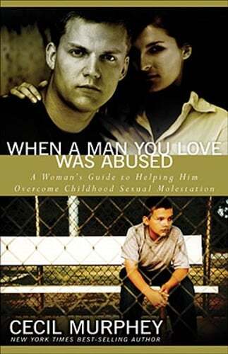 When a Man You Love Was Abused: A Woman's Guide to Helping Him Overcome: Used
