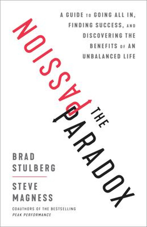 The Passion Paradox : A Guide to Going All in, Finding Success, a
