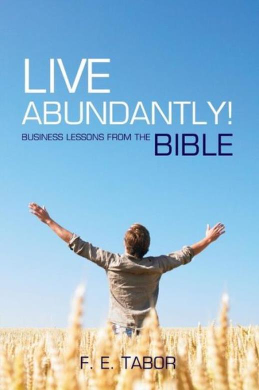 Live Abundantly!: 50 Business Lessons From The Bible