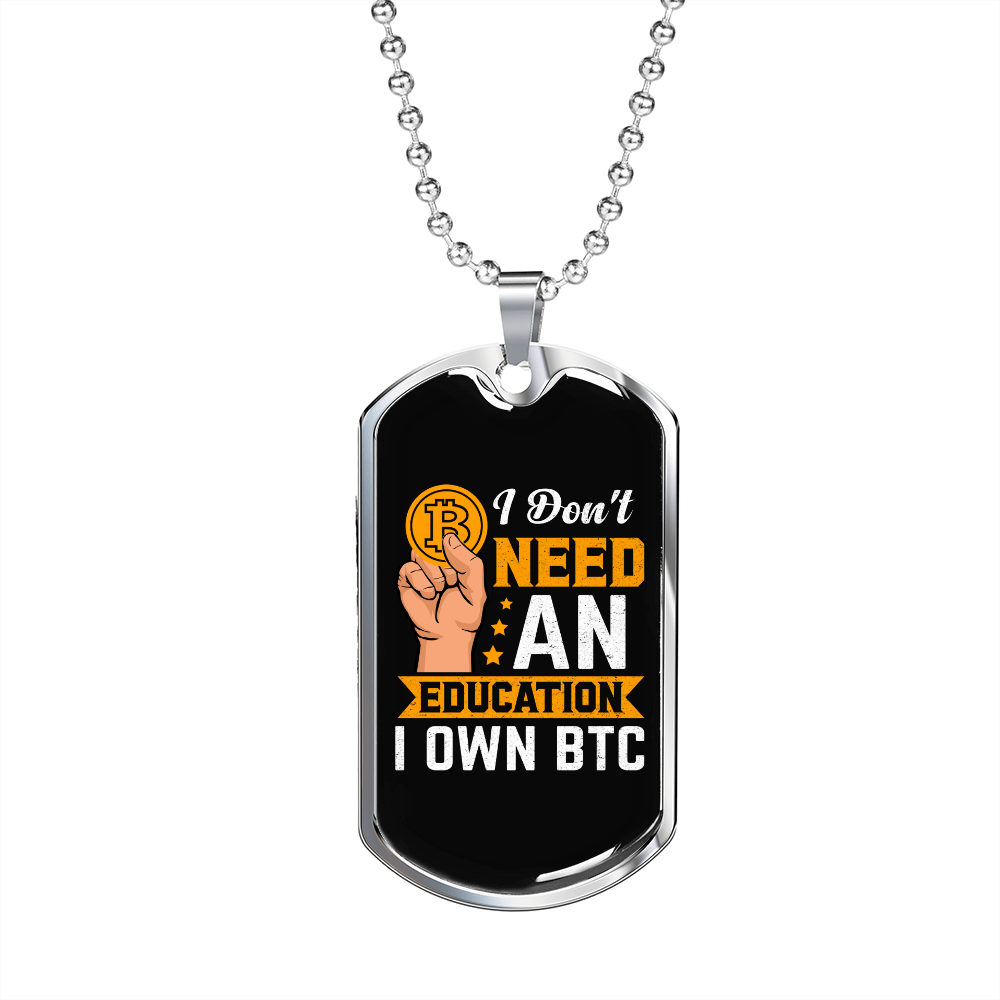 I Don't Need Education  Crypto Necklace Stainless Steel or 18k Gold Dog Tag 24