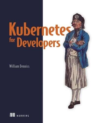 Kubernetes for Developers by William Denniss - Essential Guide for Beginners
