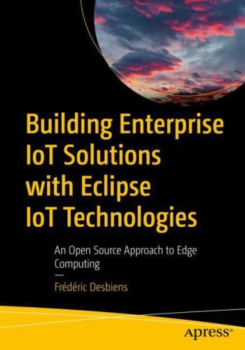Build Enterprise IoT Solutions with Eclipse Open-Source Edge Computing by Frédéric Desbiens 2022 Paperback-image