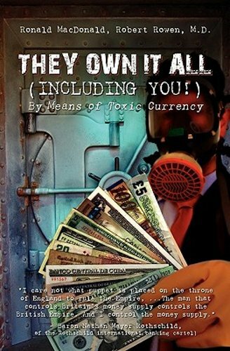 They Own It All (Including You)!: By Means of Toxic Currency by Robert Rowen