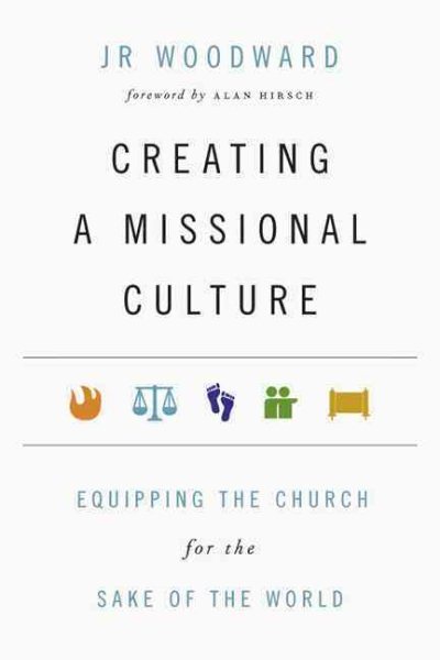 Creating a Missional Culture : Equipping the Church for the Sake of the World...