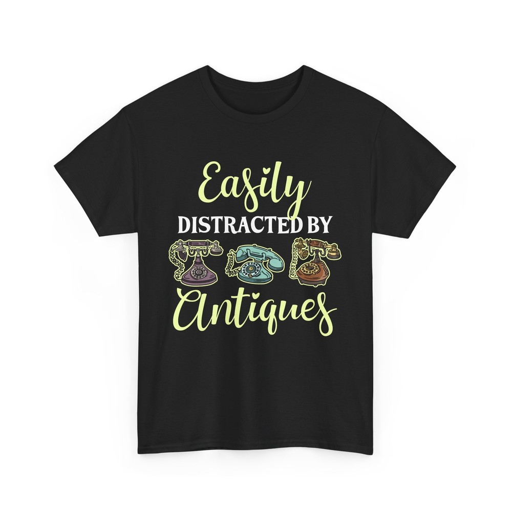 Antiquing Antique T-Shirt Collector Easily Distracted By Antiques