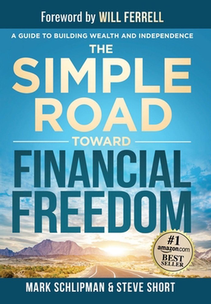 The Simple Road Toward Financial Freedom: A Guide to Building Wealth and Indepen