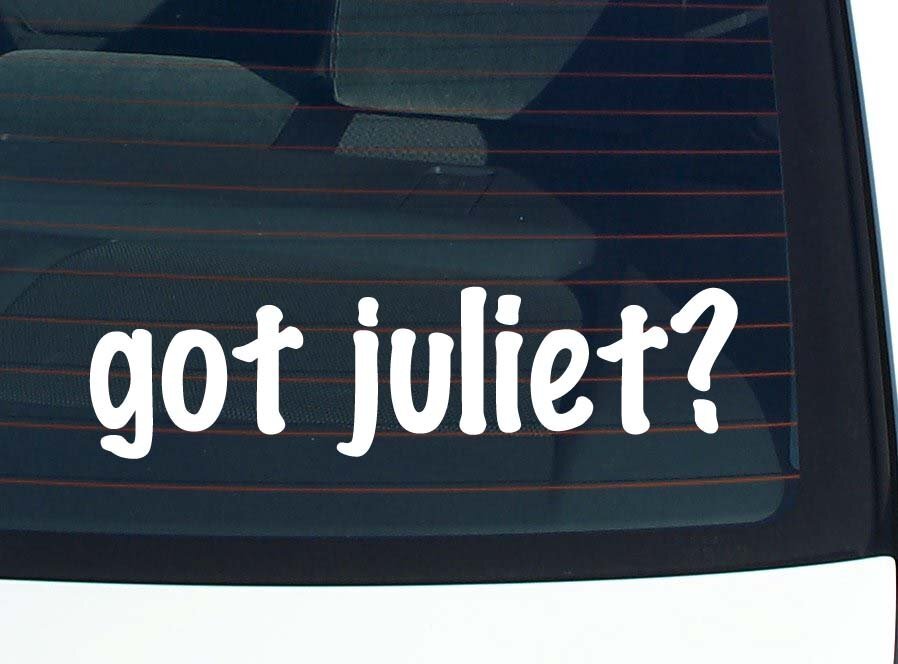 got juliet? CAR DECAL BUMPER STICKER VINYL FUNNY LAST NAME WINDOW PRIDE