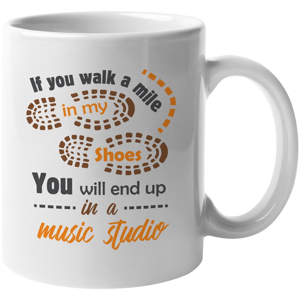 If You Walk A Mile In My Shoes, You'll End Up In A Music Studio. Gift Mug