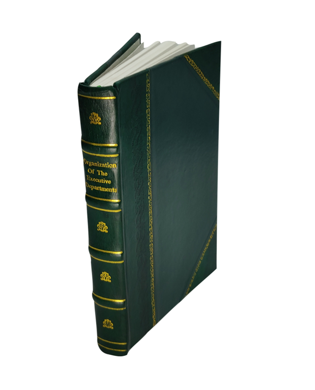 Organization Of The Executive Departments And Other Government E [Leather Bound]