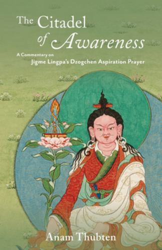 The Citadel of Awareness: Insightful Commentary on Jigme Lingpa's Dzogchen Aspiration for Modern Seekers