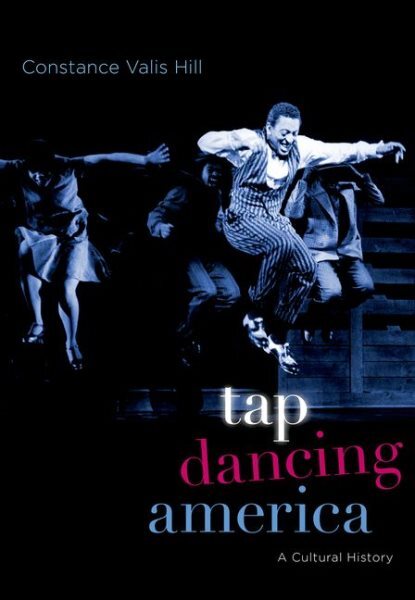 Tap Dancing America : A Cultural History, Paperback by Hill, Constance Valis,...