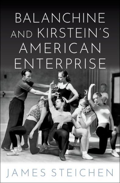 Balanchine and Kirstein's American Enterprise, Hardcover by Steichen, James, ...