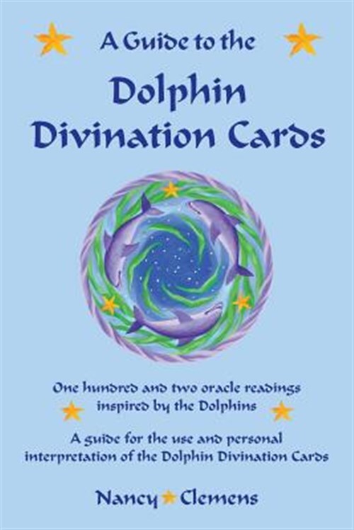 A Guide to the Dolphin Divination Cards: One Hundred and Two Oracle Readings ...
