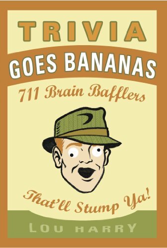 Trivia Goes Bananas: 711 Brain Bafflers That'll Stump Ya!
