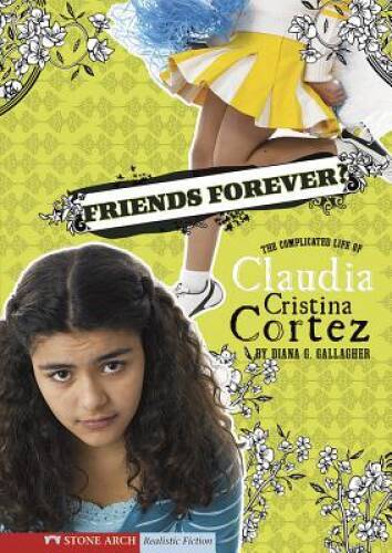 Friends Forever: The Complicated Life of Claudia Cristina Cortez - GOOD