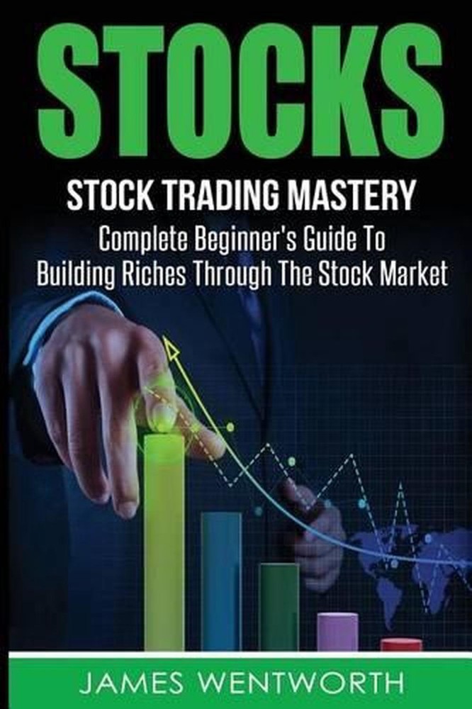 Stocks: Complete Beginner's Guide To Building Riches Through The Stock Market by