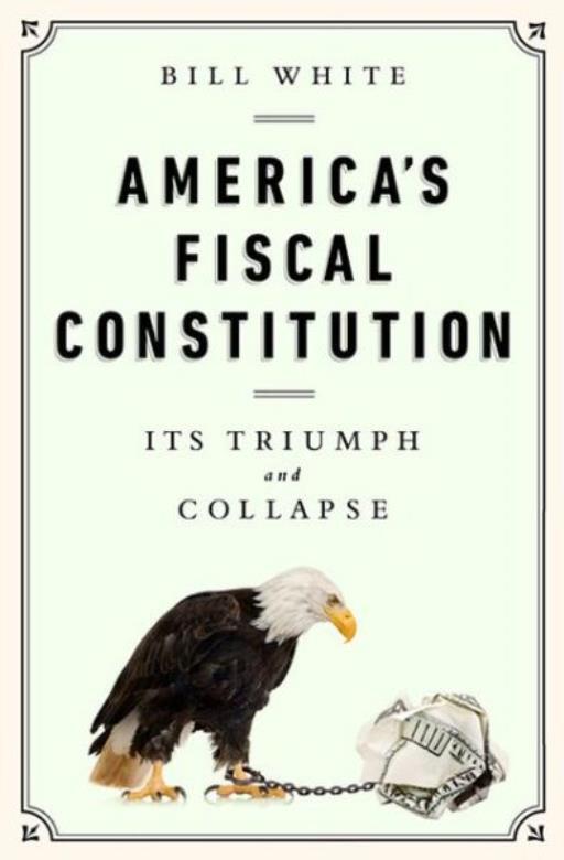 America's Fiscal Constitution: Its Triumph And Collapse