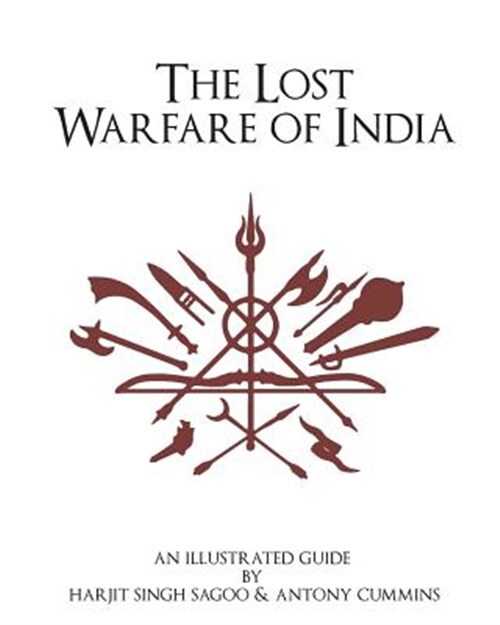 Lost Warfare of India : An Illustrated Guide, Paperback by Cummins, Antony; S...