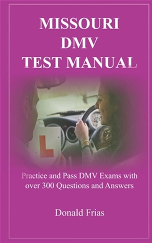 Missouri DMV Test Manual: Practice and Pass DMV Exams with over 300 Questions...
