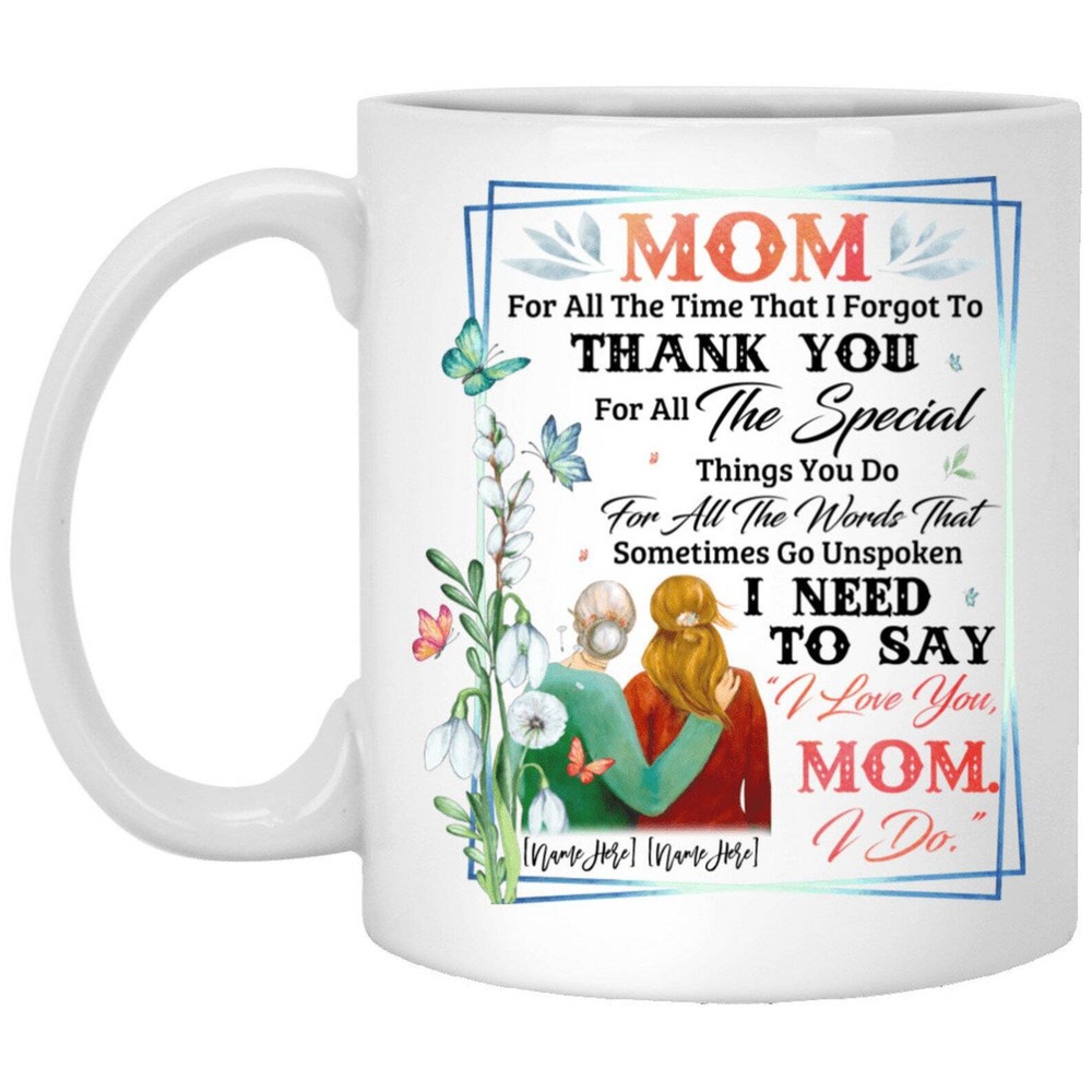 Personalized Mom For All The Times That I Forgot To Thank You Ceramic Coffee Mug