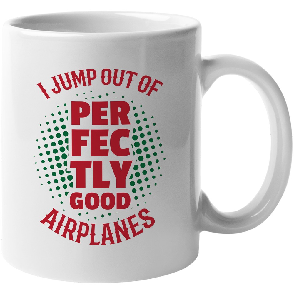 I Jump Out Of Perfectly Good Airplanes Coffee & Tea Gift Mug
