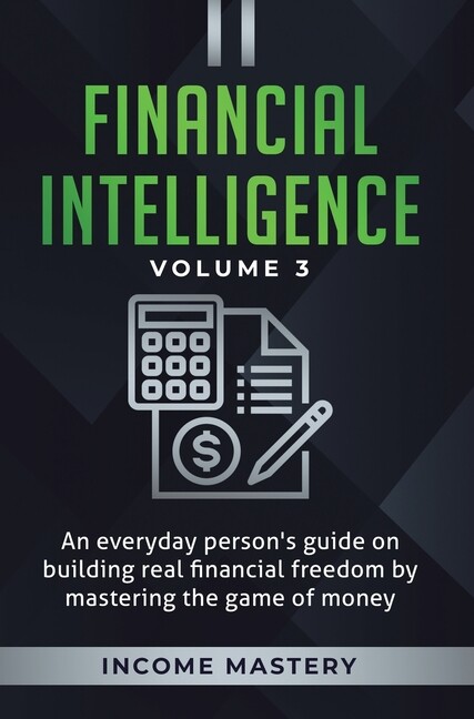 Financial Intelligence: An Everyday Person's Guide On Building Real Financi...