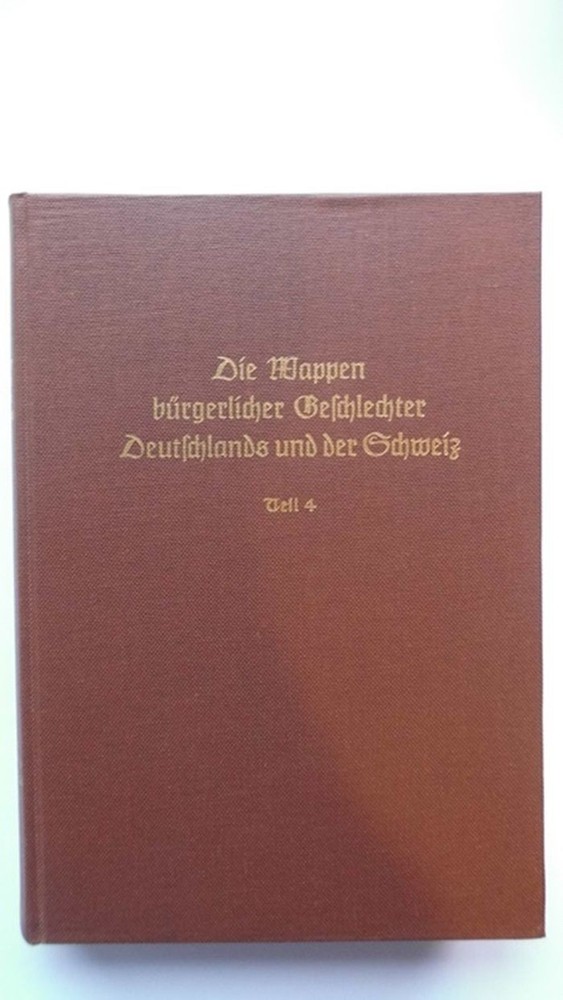 Die Wappen bürgerlicher Geschlechter Deutschlands und der Schweiz Band 12 Teil 4