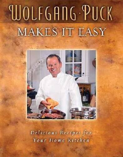 Wolfgang Puck’s Easy and Delicious Home Kitchen Recipes - GOOD