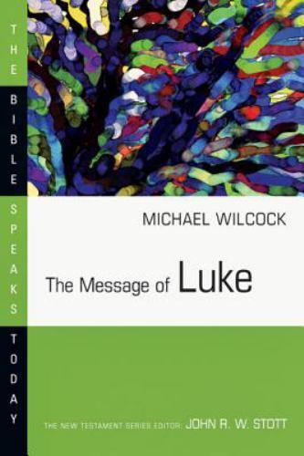 The Message of Luke (Bible Speaks Today) - Paperback By Wilcock, Michael - GOOD
