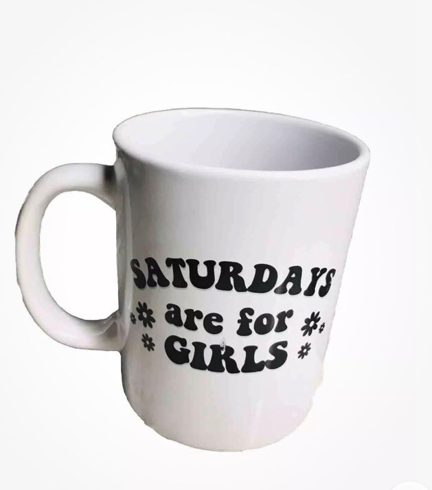 Saturday Are For Girls Coffee Mug -”4 1/2”H x 3 1/2”W Oversized