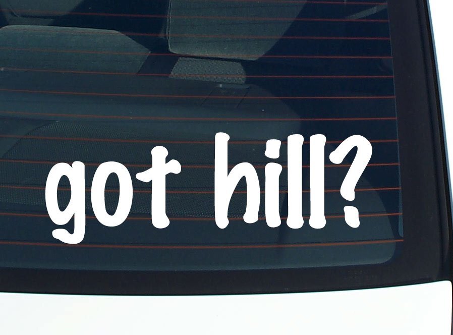 got hill? CAR DECAL BUMPER STICKER VINYL FUNNY LAST NAME WINDOW PRIDE