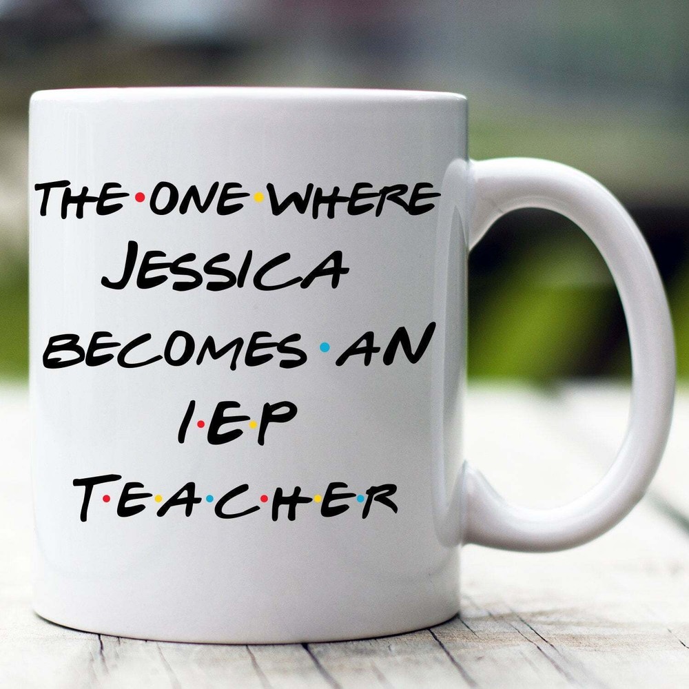 Personalized Iep Teacher Mug The One Where Becomes Iep Teacher Special Education