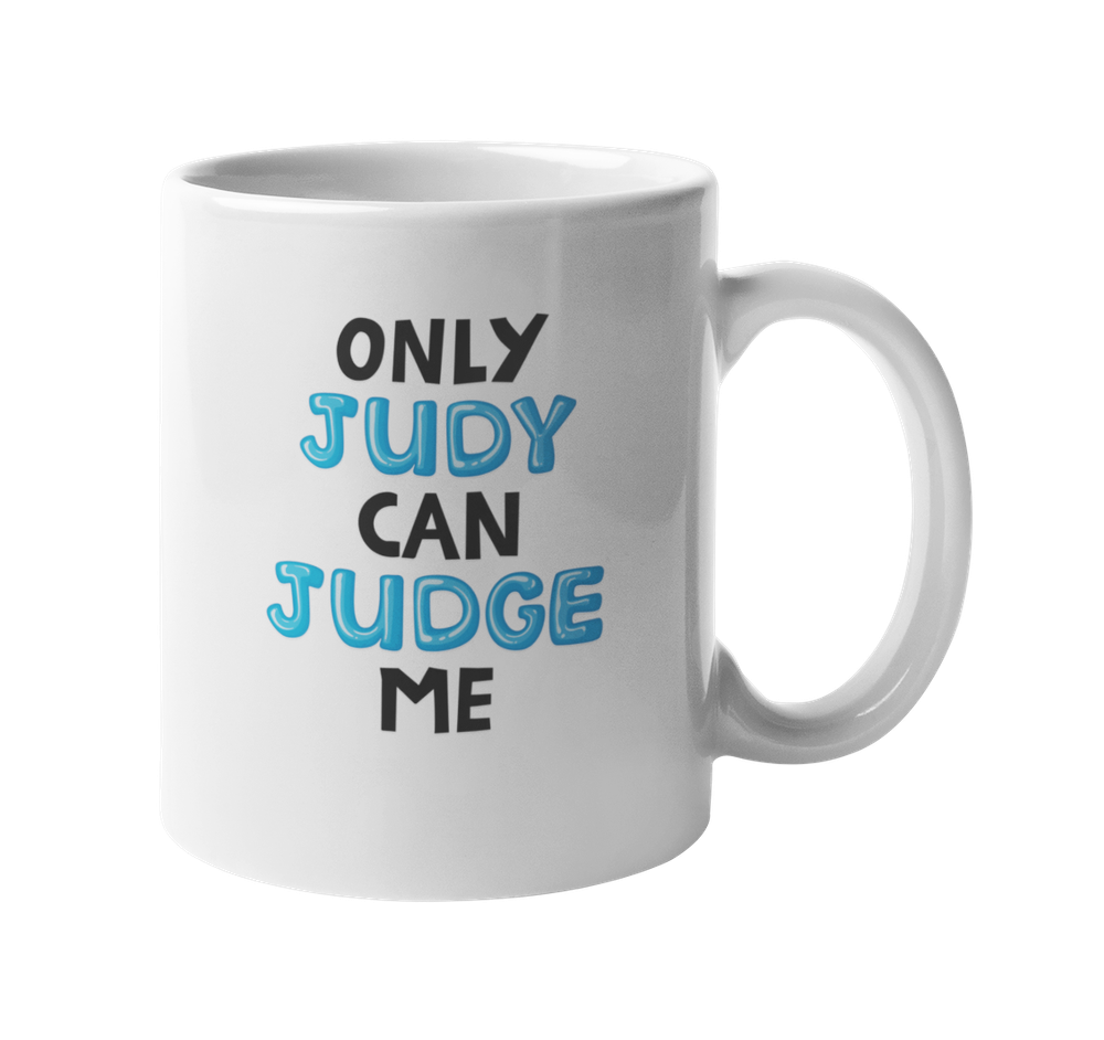 Funny Coffee & Tea Mug for Girls & Women - Only Judy Can Judge Me