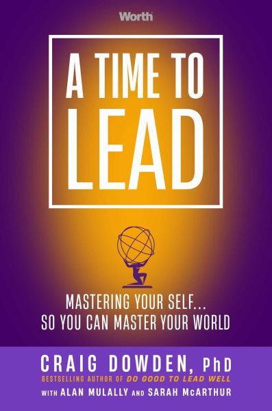 Time to Lead : Mastering Your Self... So You Can Master Your World, Hardcover...