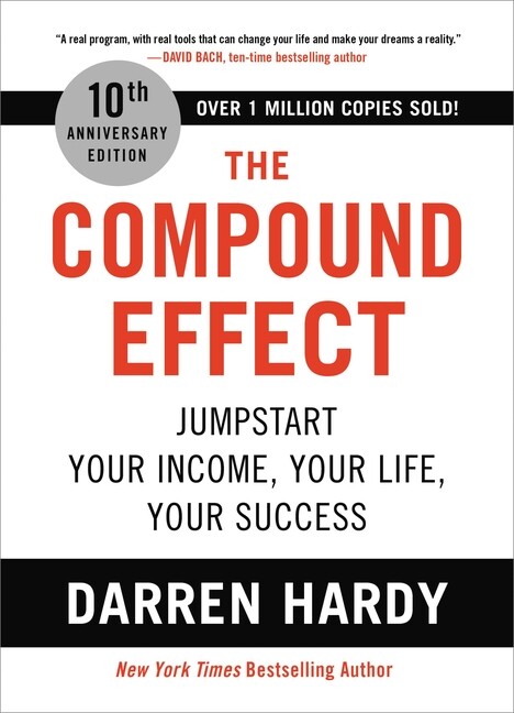 The Compound Effect: Jumpstart Your Income, Your Life, Your Success