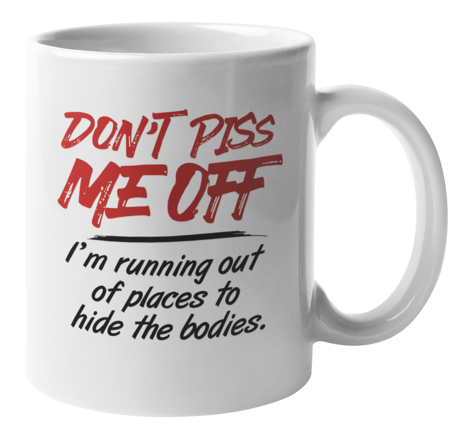 Funny Humor Coffee & Tea Mug - Don't Piss Me Off, Limited Edition
