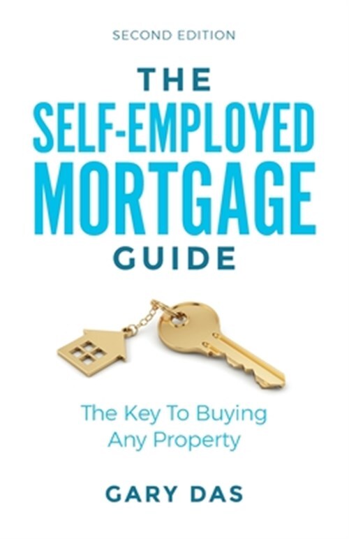 The Self Employed Mortgage Guide: The Key To Buying Any Property, Like New Us...