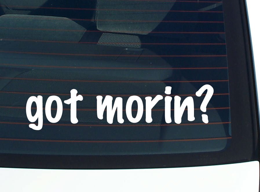 got morin? CAR DECAL BUMPER STICKER VINYL FUNNY LAST NAME WINDOW PRIDE