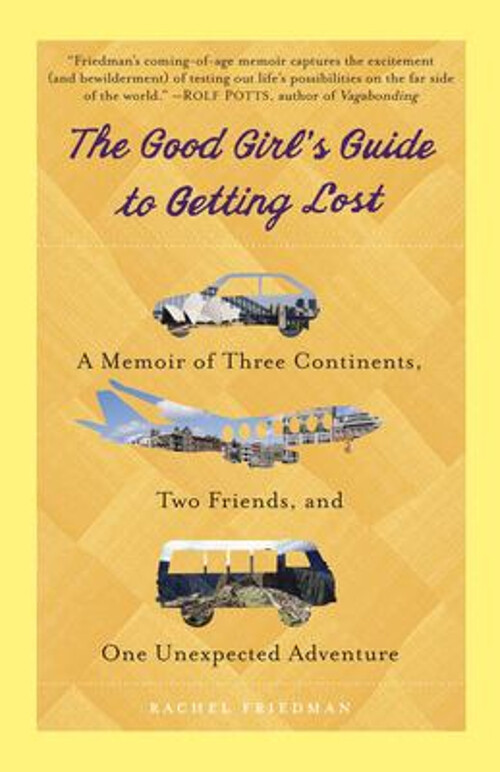 The Good Girl's Guide to Getting Lost : A Memoir of Three Contine
